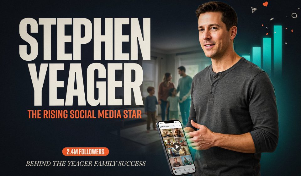 Stephen Yeager: The Rising Social Media Star Behind the Yeager Family Success