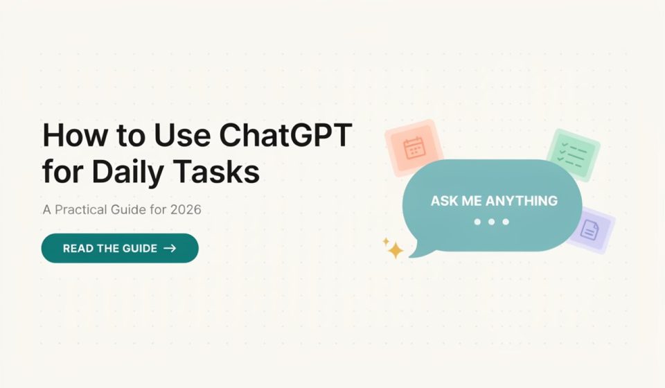 How to Use ChatGPT for Daily Tasks: A Practical Guide for 2026